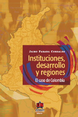 Instituciones, desarrollo y regiones : el caso de Colombia