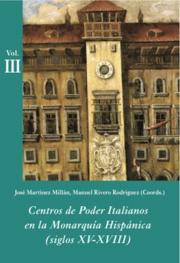 Centros de poder italianos en la Monarquía Hispánica. Vol. III