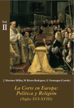 La corte en Europa. Política y religión. Siglos XVI-XVIII. Vol. II