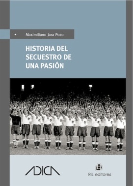 Imagen de apoyo de  Historia del secuestro de una pasión : el fútbol como herramienta política bajo el totalitarismo