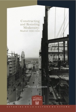 Constructing and Resisting Modernity: Madrid 1900-1936