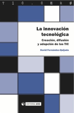 La innovación tecnológica. Creación, difusión y adopción de las TIC