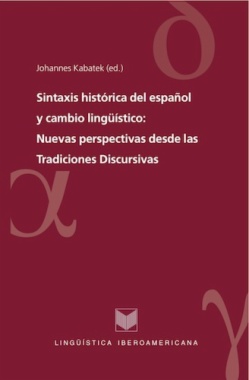 Sintaxis histórica del español y cambio lingüístico: nuevas perspectivas desde las tradiciones discursivas