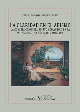 La claridad en el abismo : la construcción del sujeto romántico en la poesía de Luisa Pérez de Zambrana
