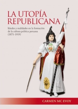 Imagen de apoyo de  La utopía republicana: ideales y realidades en la formación de la Cultura política peruana (1971-1919)