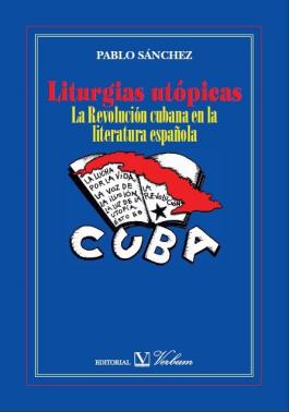Liturgias utópicas : la Revolución cubana en la literatura española