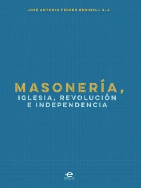 Imagen de apoyo de  Masonería, Iglesia, Revolución e Independencia