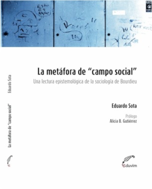 La metáfora de "campo social" : una lectura epistemológica de la sociología de Bourdieu