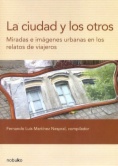 La ciudad y los otros : miradas e imágenes urbanas en los relatos de viajeros