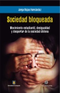 Sociedad bloqueada. Movimiento estudiantil, desigualdad y despertar de la sociedad chilena