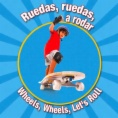 Ruedas, ruedas, a rodar = Wheels, wheels, let