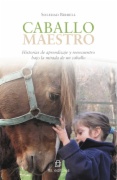 Caballo maestro : historias de aprendizaje y reencuentro bajo la mirada de un caballo