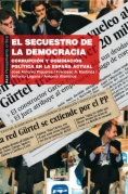 El secuestro de la democracia : corrupción y dominación política en la España actual