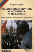 Diálogo democrático: Ni hegemonía, ni sectarismo : Mensaje del Presidente de la República, Virgilio Barco, a todos los colombianos, 20 de julio de 1987