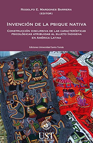 Invención de la psique nativa: construcción discursiva de las características psicológicas atribuidas al sujeto indígena en América Latina