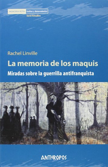 La memoria de los maquis : miradas sobre la guerrilla antifranquista