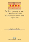 Escritura, poder y archivo : la organización documental de la Diputación del reino de Aragón (siglos XV-XVIII)