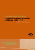 Flagellum iesuitarum. La polémica sobre los jesuitas en México (1754-1767)