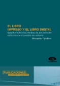 El libro impreso y el libro digital. Estudio sobre los modos de producción editorial en el cambio de milenio