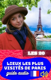 Les 20 lieux les plus visités de Paris. Guide audio.