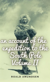 An account of the expedition to the South Pole , Volume Il