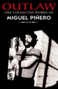 Outlaw : the collected works of Miguel Angel Piñero