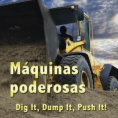 Máquinas poderosas = Dig it, dump it, push it