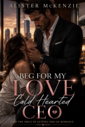 Beg for my love cold-hearted CEO