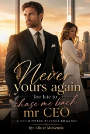Never yours again too late to chase me back Mr CEO
