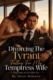Divorcing the tyrant falling for my temptress wife