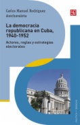 La democracia republicana en Cuba 1940-1952: Actores, reglas y estrategias electorales