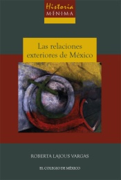 Historia mínima de las relaciones exteriores de México