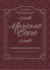 Mariano Otero, visionario de la República. A 200 años de su nacimiento