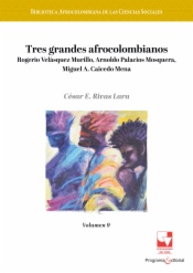 Tres grandes afrocolombianos: Rogerio Velásquez Murillo, Arnoldo Palacios Mosquera, Miguel A. Caicedo Mena