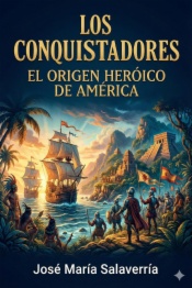 Los Conquistadores: El origen heróico de América