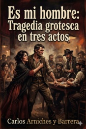 Es mi hombre: Tragedia grotesca en tres actos