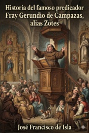 Historia del famoso predicador Fray Gerundio de Campazas, alias Zotes