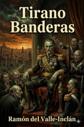 Tirano Banderas: Novela de tierra caliente