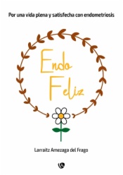 EndoFeliz. Por una vida plena y satisfecha con endometriosis