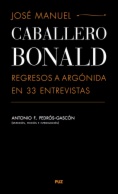 José Manuel Caballero Bonald. Regresos a Argónida en 33 entrevistas