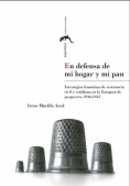 En defensa de mi hogar y mi pan : estrategias femeninas de resistencia civil y cotidiana en la Zaragoza de posguerra, 1936-1945