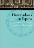 Historiadores en España : Historia de la Historia y memoria de la profesión