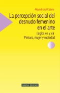 La percepción social del desnudo femenino en el arte (siglos XVI y XIX) : Pintura, mujer y sociedad