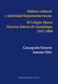 Política cultural e identidad hispanoamericana: el Colegio Mayor Nuestra Señora de Guadalupe, 1947-2009