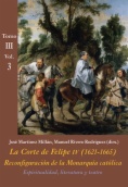 La Corte de Felipe IV (1621-1665): reconfiguración de la monarquía católica. Tomo III, vol. 3: Espiritualidad, literatura, teatro