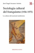 Sociología cultural del franquismo (1936-1975) : La cultural del nacionalcatolicismo