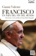 Francisco, un papa del fin del mundo : entrevistas y textos inéditos de Jorge Mario Bergoglio