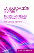 La educación invisible: Inspirar, sorprender, emocionar, motivar