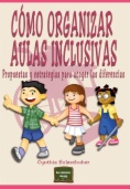 Cómo organizar Aulas Inclusivas: Propuestas y estrategias para acoger las diferencias
