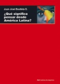 ¿Qué significa pensar desde América Latina?